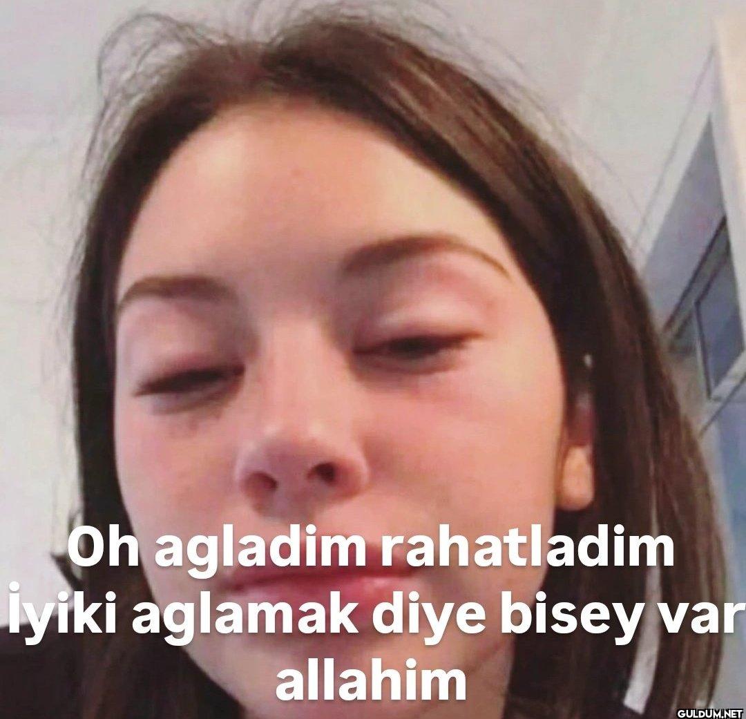 Oh agladim rahatladim...