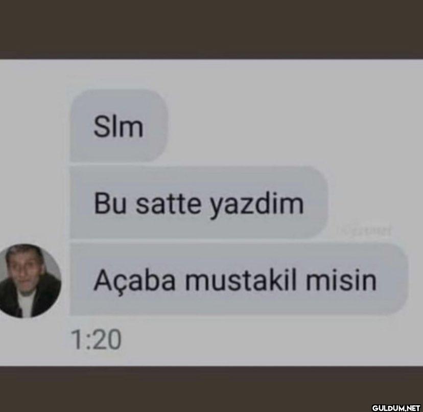 Slm Bu satte yazdim Açaba...
