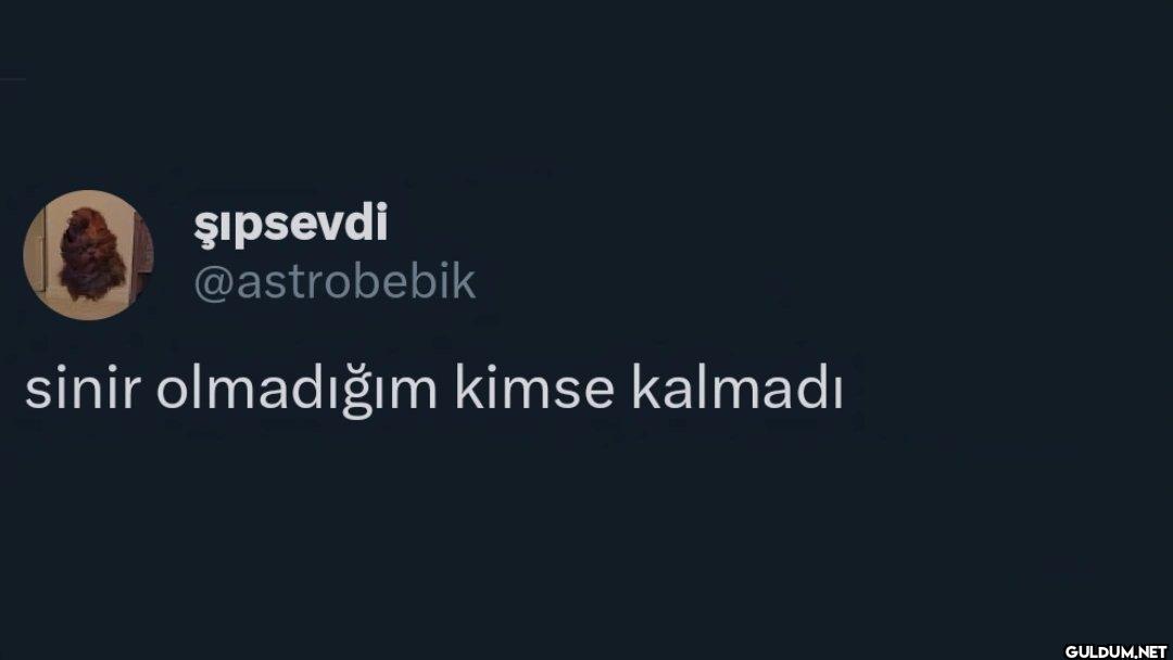 sinir olmadığım kimse kalmadı