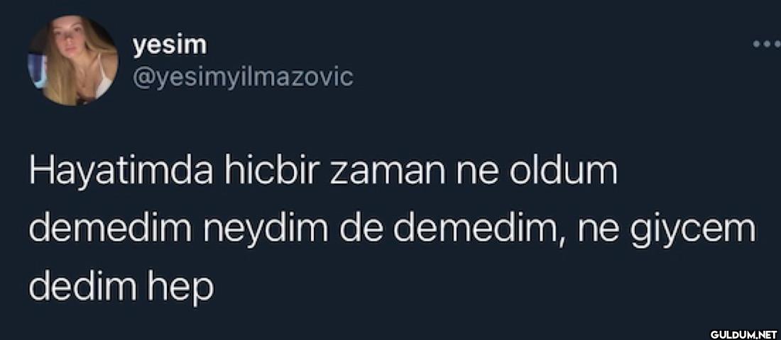 Hayatimda hicbir zaman ne...
