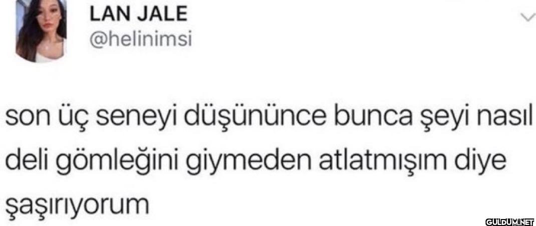 son üç seneyi düşününce...