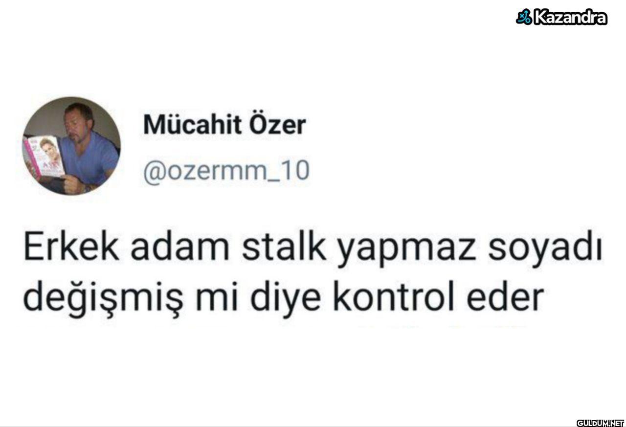 Erkek adam stalk yapmaz...