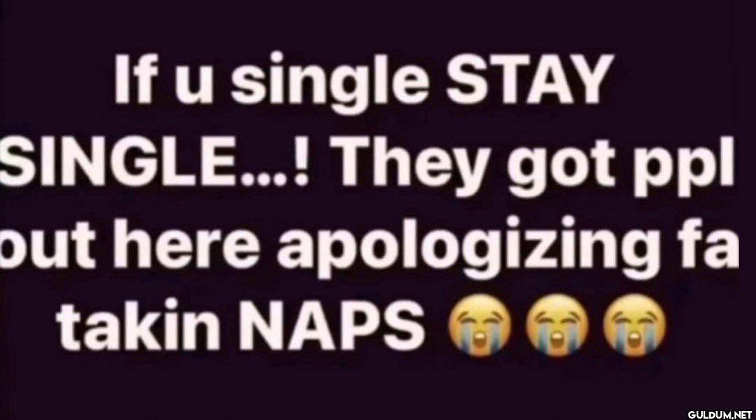 If u single STAY...