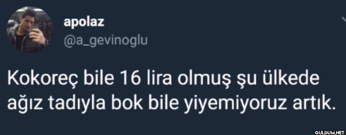 Kokoreç bile 16 lira olmuş...