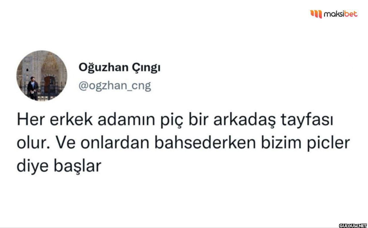 Her erkek adamın piç bir...