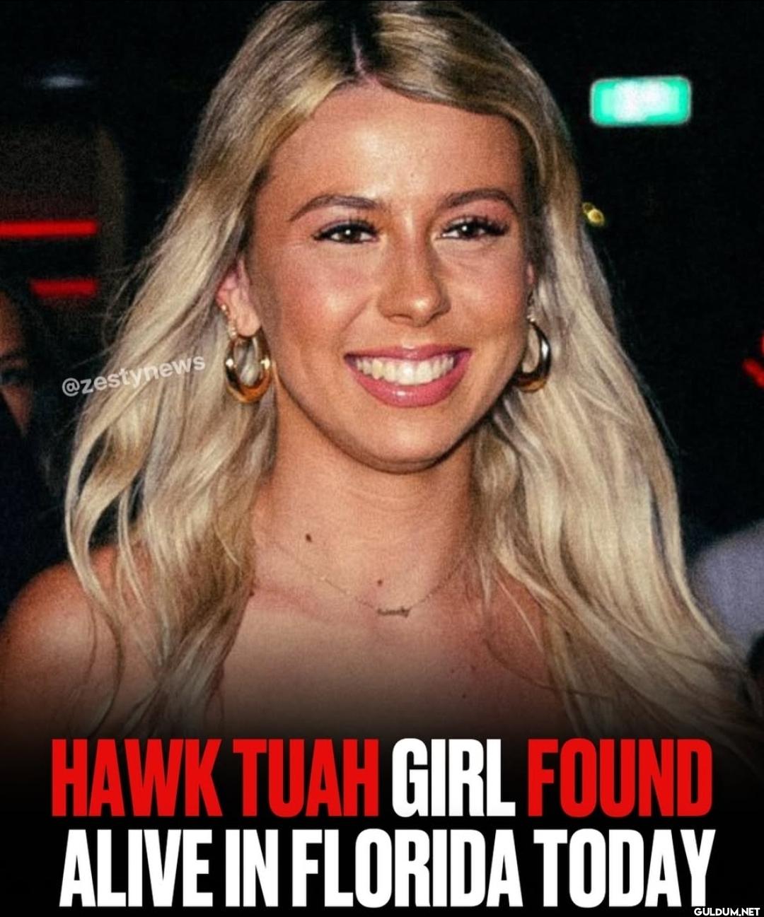 HAWK TUAH GIRL FOUND ALIVE...
