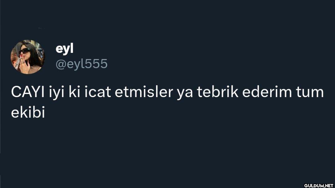 CAYI iyi ki icat etmisler...