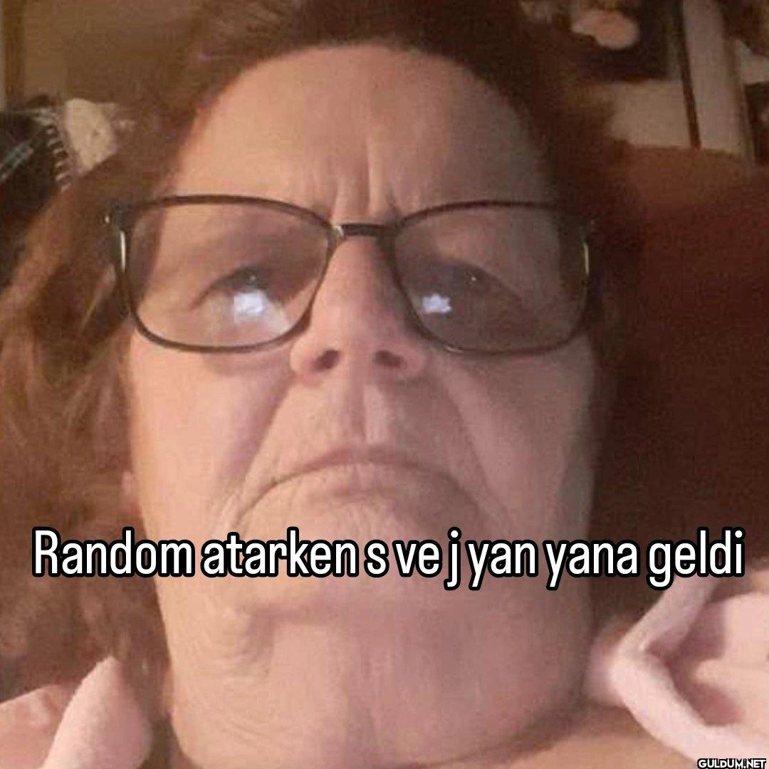 Random atarkensvej yan yana geldi