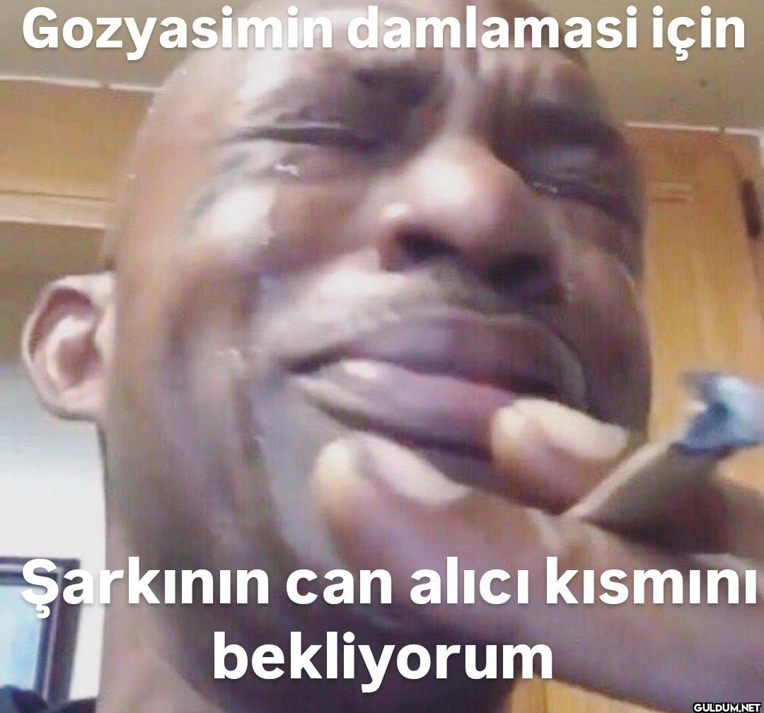 Gozyasimin damlamasi için...