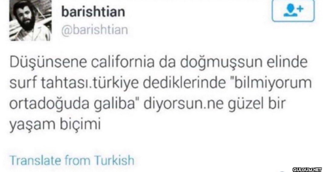 Düşünsene california da...