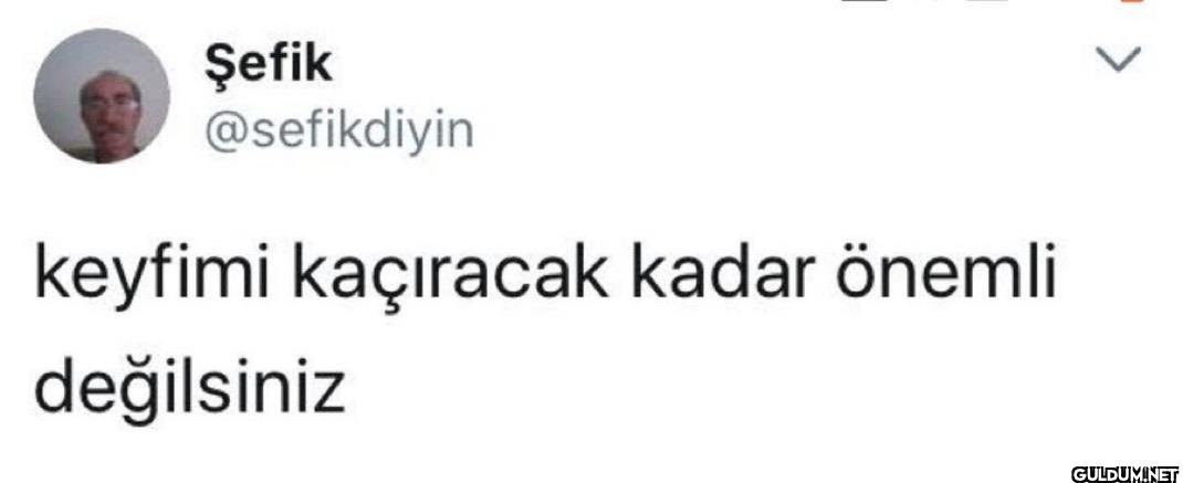 keyfimi kaçıracak kadar...