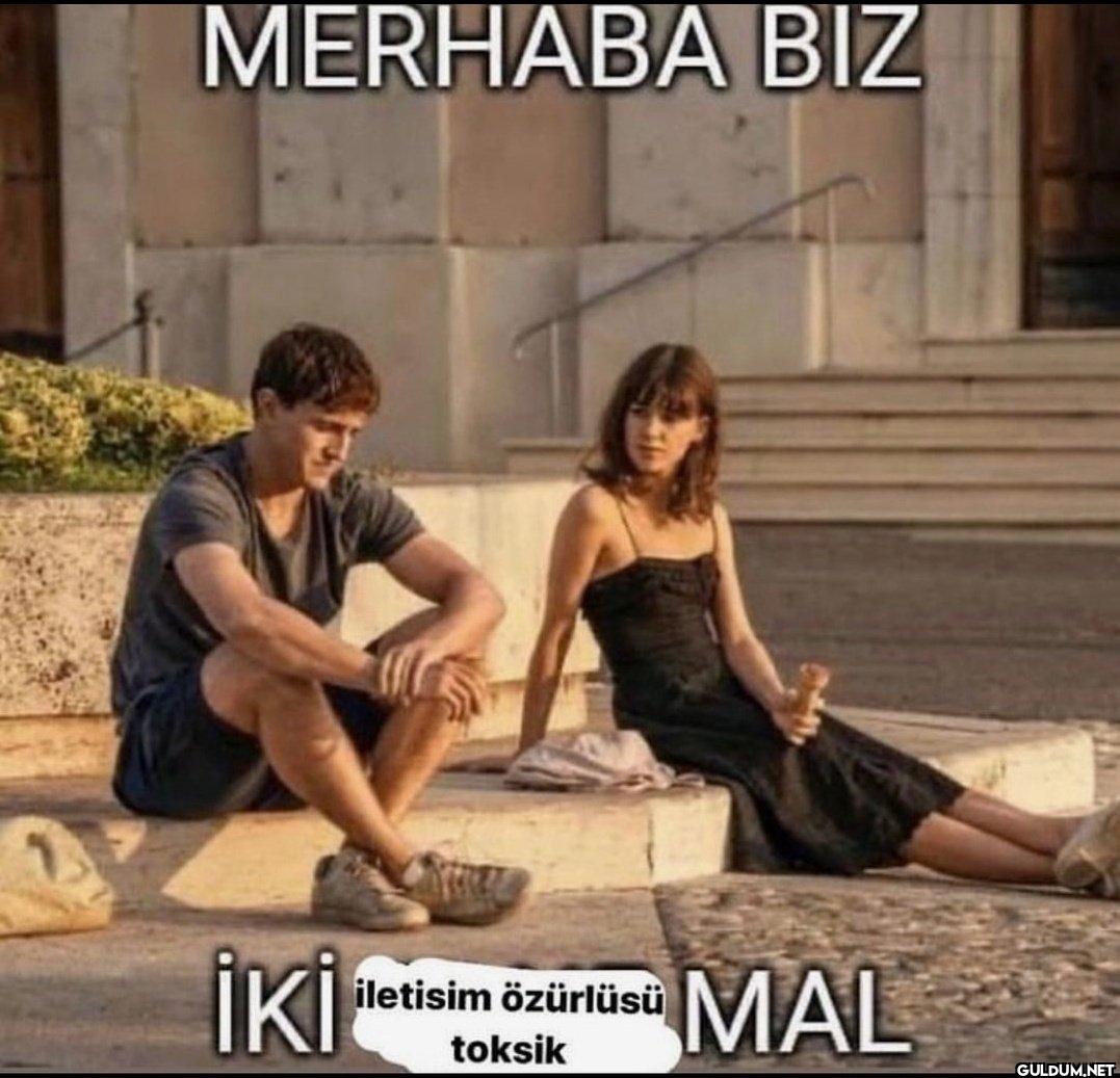 MERHABA BIZ İKİ iletisim...