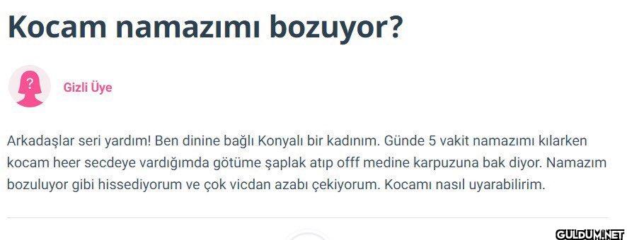 ?    Kocam namazımı...