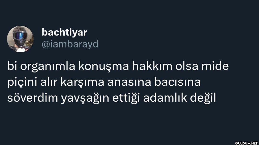 bi organımla konuşma...