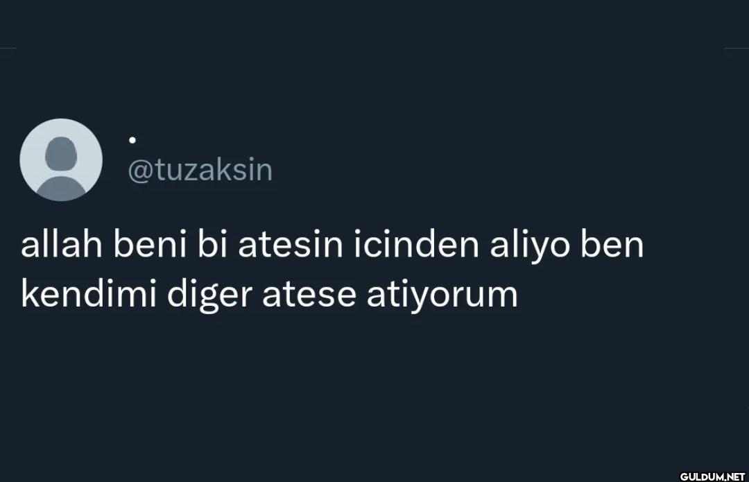 allah beni bi atesin...