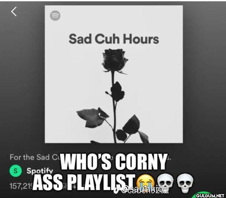 Sad Cuh Hours For the Sad...