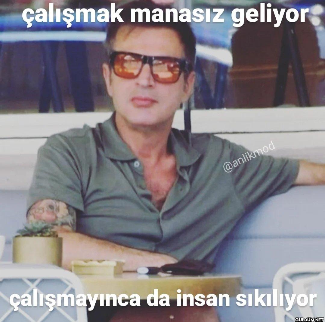 çalışmayınca da insan sıkılıyor