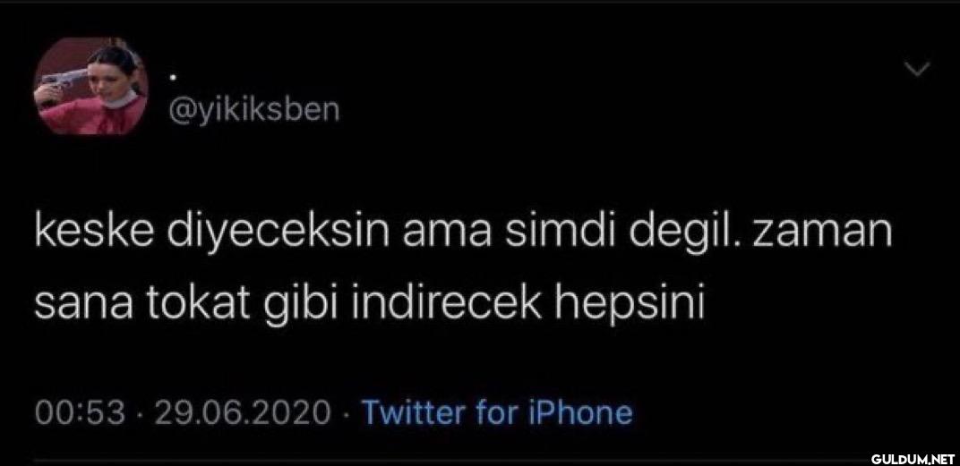 keske diyeceksin ama simdi...
