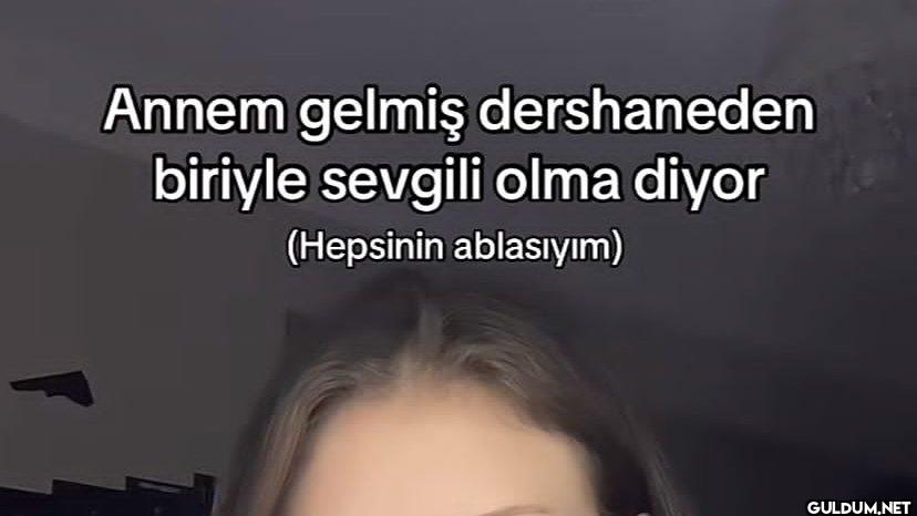 Annem gelmiş dershaneden...