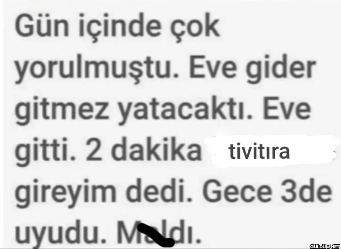 Gün içinde çok yorulmuştu....