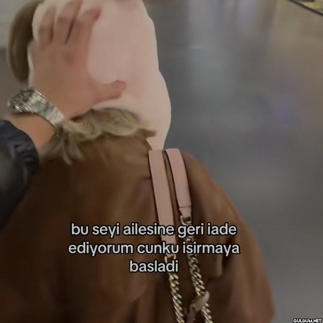 bu seyi ailesine geri iade...