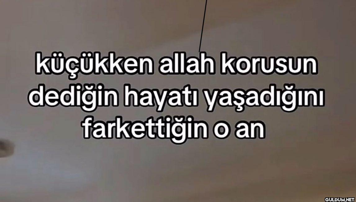 küçükken allah korusun...