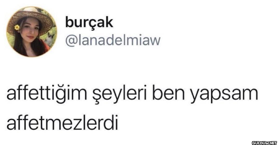 affettiğim şeyleri ben...