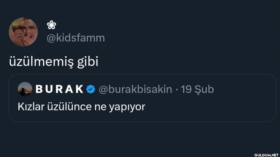 üzülmemiş gibi BURAK...