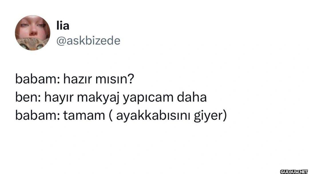 babam: hazır mısın? ben:...