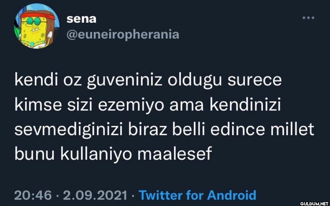 kendi oz guveniniz oldugu...