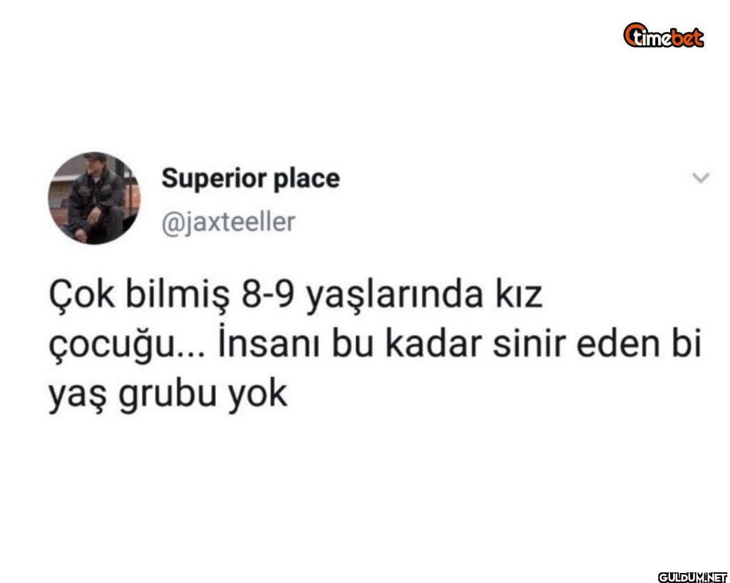 Çok bilmiş 8-9 yaşlarında...