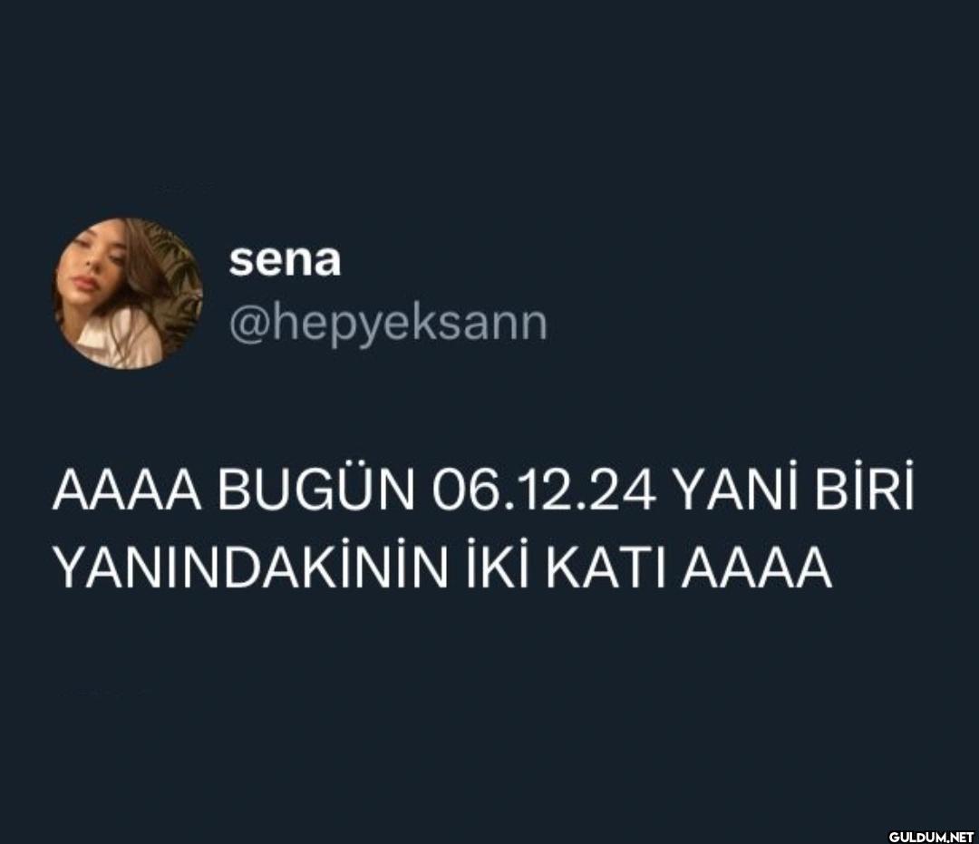 AAAA BUGÜN 06.12.24 YANİ...