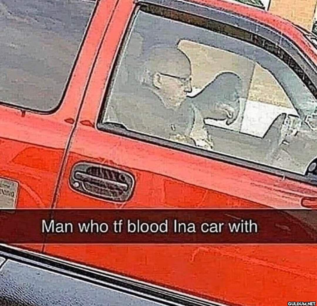Man who tf blood Ina car with