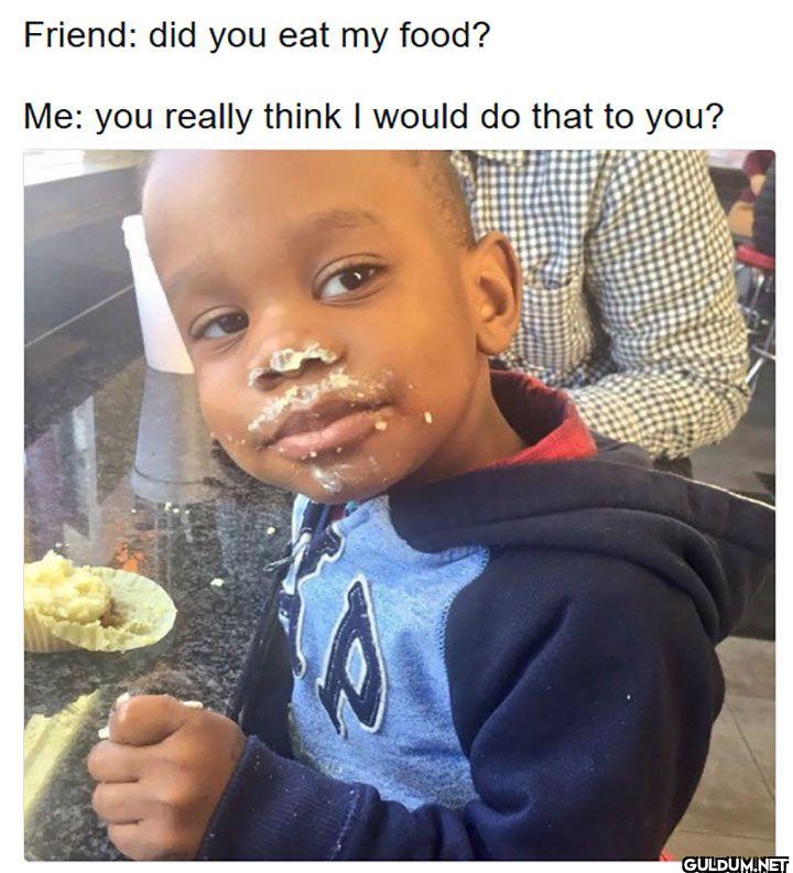 ︎ ︎ ︎ ︎    Friend: did you...