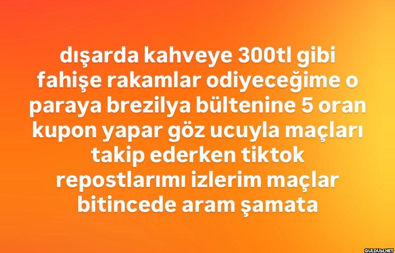 dışarda kahveye 300tl gibi...