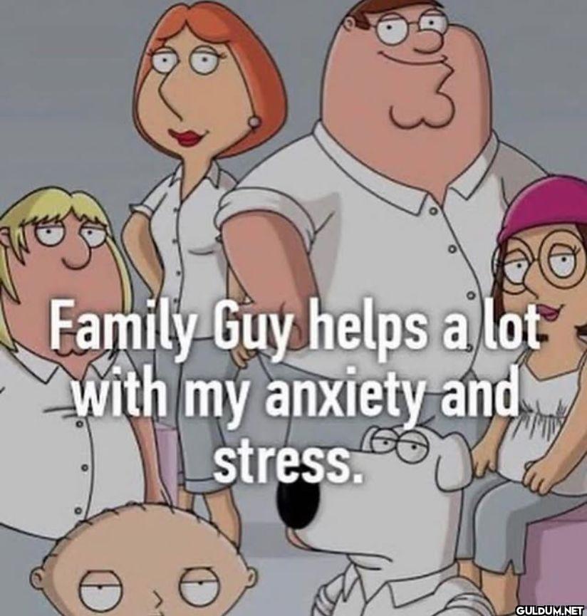 Family Guy helps a lot...