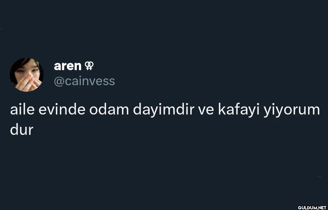 aile evinde odam dayimdir...