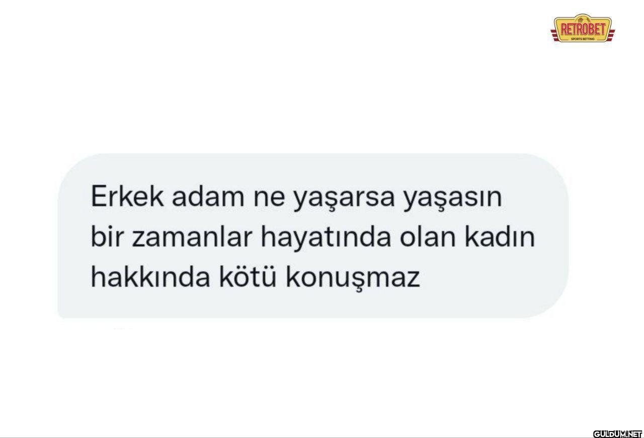 Erkek adam ne yaşarsa...