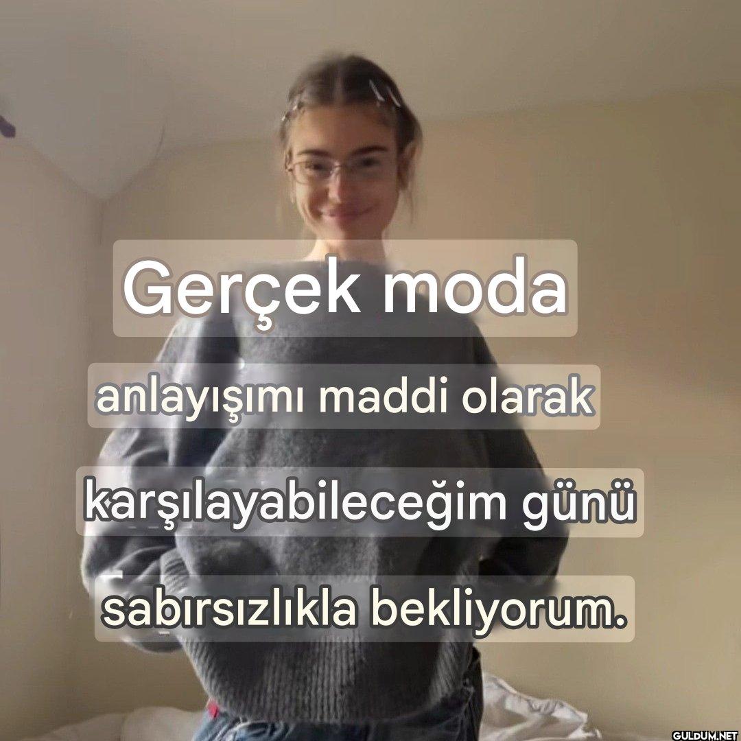 Gerçek moda anlayışımı...