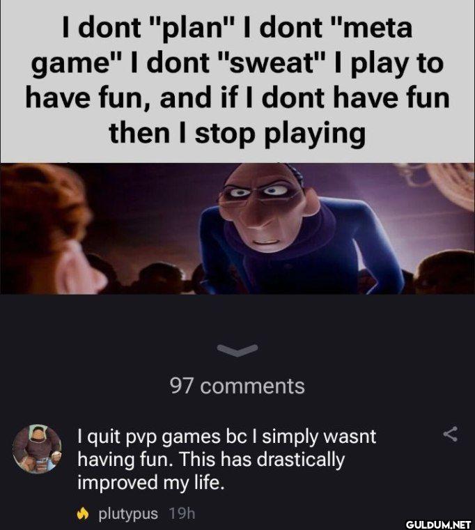 I dont "plan" I dont "meta...