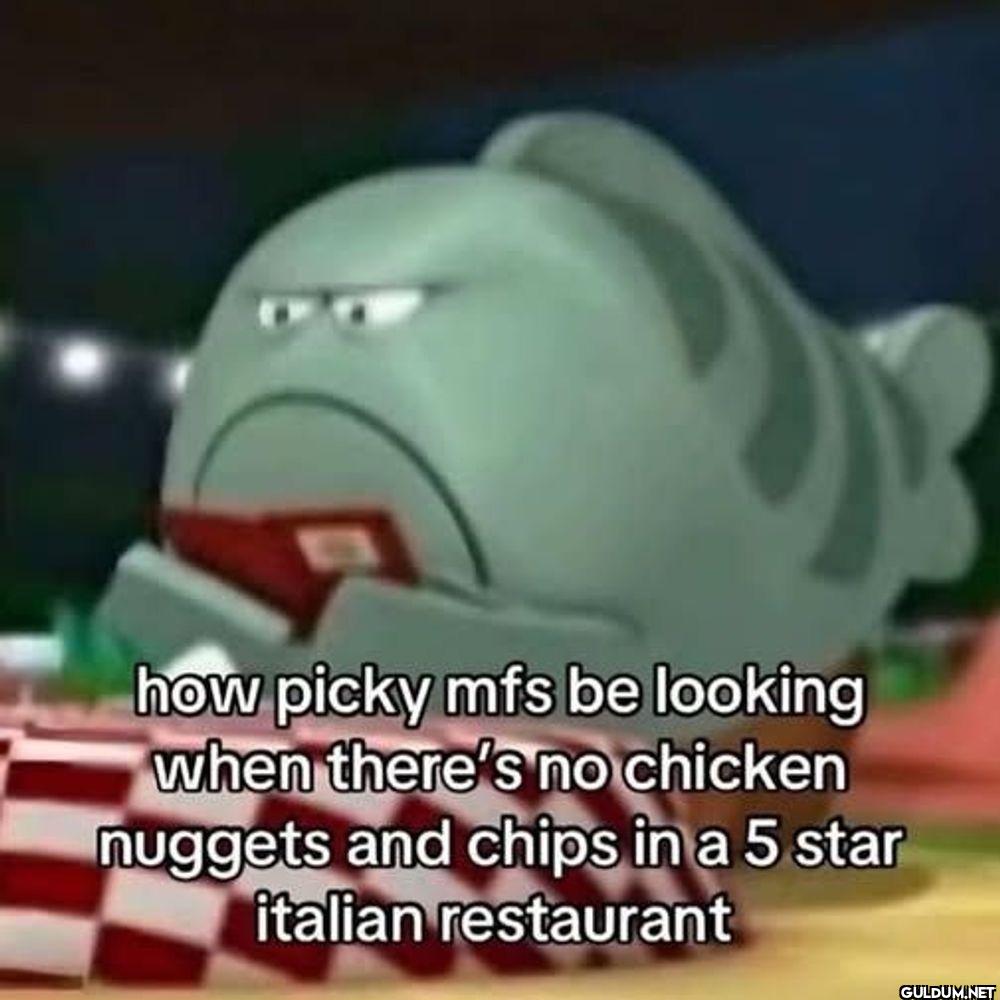 how picky mfs be looking...