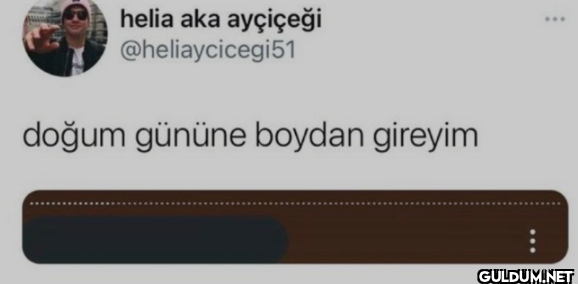 doğum gününe boydan gireyim ***