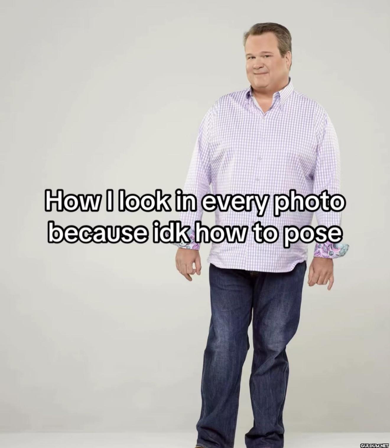 How I look in every photo...