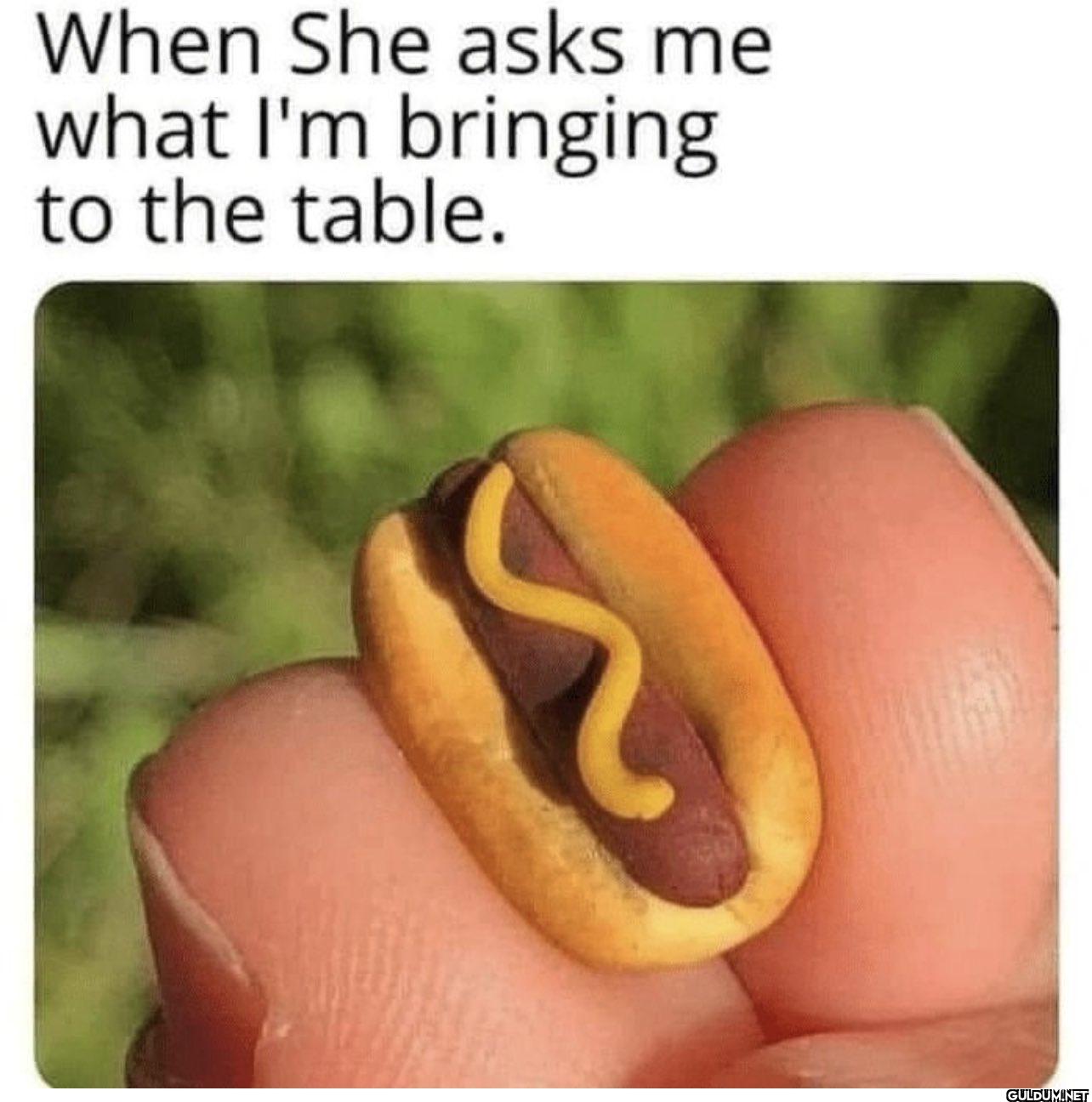 When She asks me what I'm...