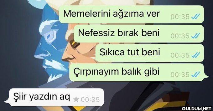 Memelerini ağzıma ver...
