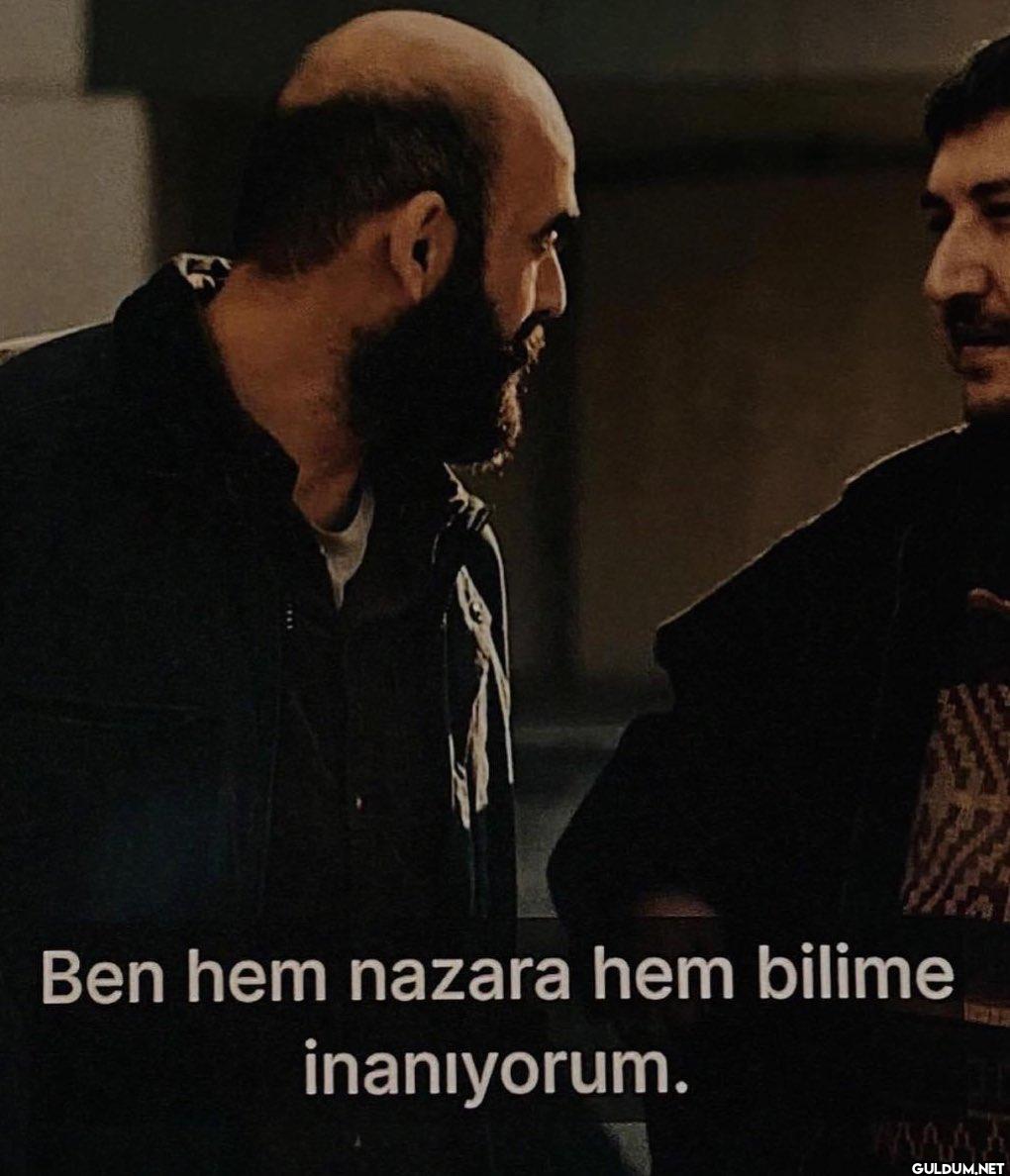 Ben hem nazara hem bilime...
