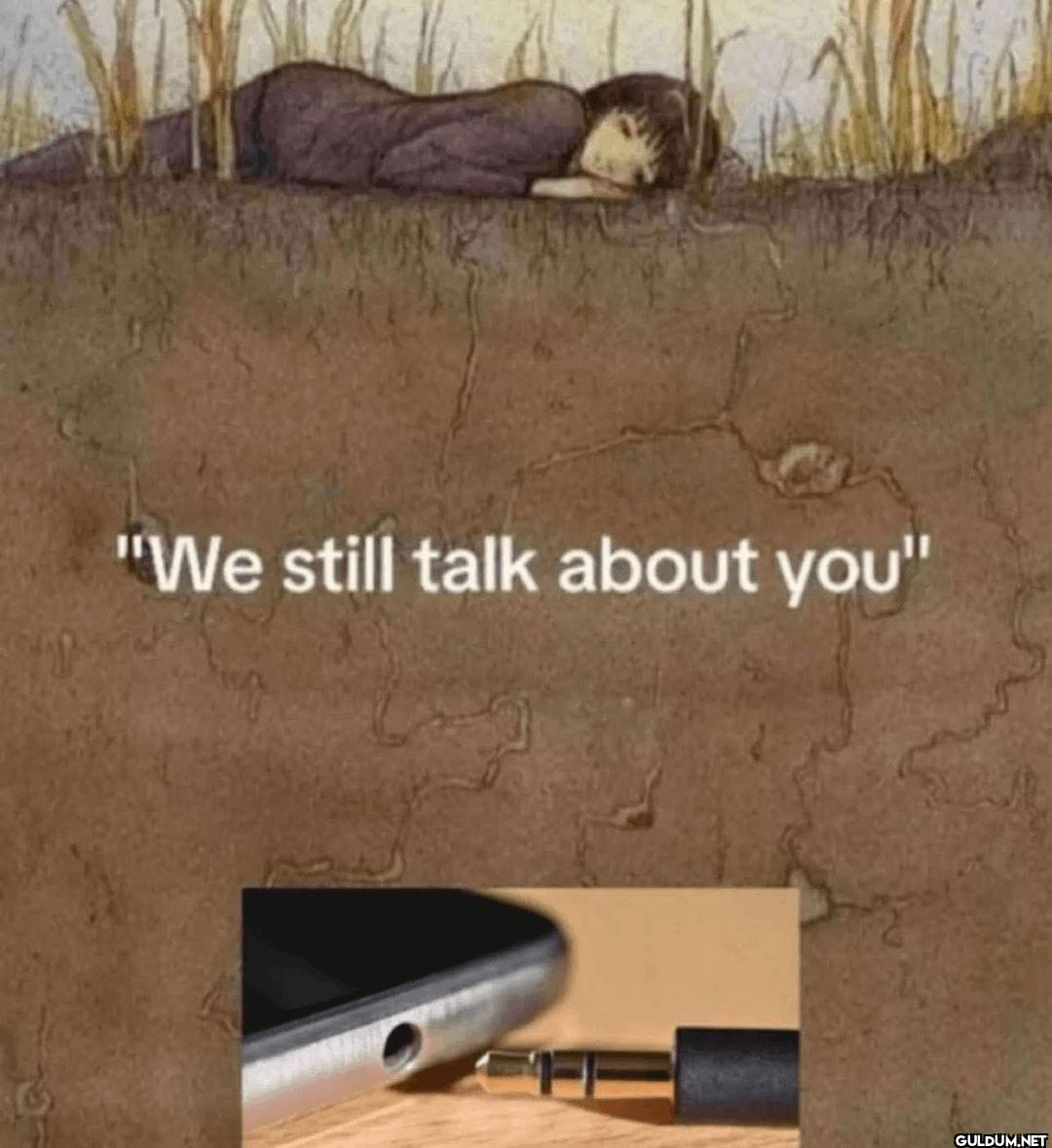 "We still talk about you"