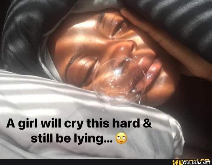A girl will cry this hard...