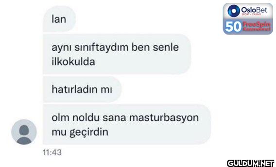 lan aynı sınıftaydım ben...