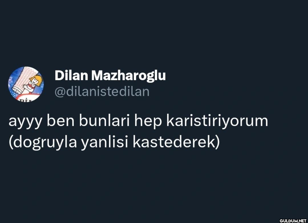 ayyy ben bunlari hep...